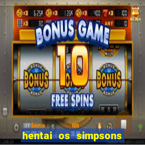 hentai os simpsons futebol e cerveja